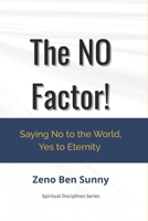 The NO Factor!: Saying No to the World, Yes to Eternity (Spiritual Disciplines Series) B0GJKM7SLH Book Cover