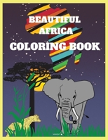 BEAUTIFUL AFRICA Coloring Book: Amazing coloring book for teenagers, Super Fun Coloring Book, African Designs Coloring Book, Coloring Book for Men, Women, Teenagers,8.5 x 11 inch 1803895047 Book Cover