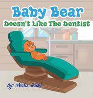 Baby Bear Doesn't Like The Dentist: bedtime books for kids 9657736471 Book Cover
