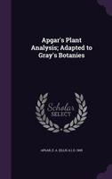 Apgar's Plant Analysis; Adapted to Gray's Botanies 1356487440 Book Cover