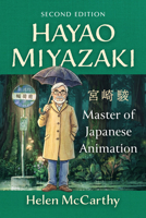 Hayao Miyazaki: Master of Japanese Animation, 2d ed. 1476695733 Book Cover