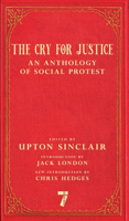 The Cry for Justice: An Anthology of the Literature of Social Protest 1569800693 Book Cover