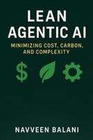 Lean Agentic AI: Minimizing Cost, Carbon, and Complexity B0F3WZKWVS Book Cover