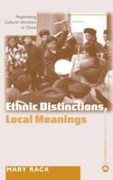 Ethnic Distinctions, Local Meanings: Negotiating Cultural Identities in China 0745319386 Book Cover
