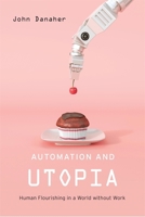 Automation and Utopia: Human Flourishing in a World Without Work 0674984242 Book Cover