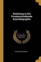 Einleitung in Die Formbeschreibende Krystallographie - Primary Source Edition 0270622713 Book Cover