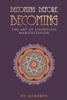 Becoming Before Becoming: The Art of Effortless Manifestation B0FH27Z8RQ Book Cover