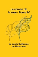 Le roman de la rose - Tome IV (French Edition) 9357936173 Book Cover