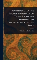 An Appeal to the People in Behalf of Their Rights as Authorized Interpreters of the Bible 1023492334 Book Cover