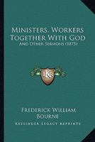 Ministers, Workers Together With God: And Other Sermons 1248500229 Book Cover