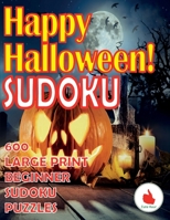 Happy Halloween Sudoku: 600 Large Print Easy Puzzles Beginner Sudoku for relaxation, mindfulness and keeping the mind active in during the Thanksgiving holiday. 9527278414 Book Cover