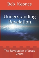 Understanding Revelation: The Revelation of Jesus Christ 1794551492 Book Cover