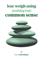 Lose weight using common sense B0DS9HV7J9 Book Cover