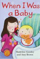 When I Was a Baby. Madeleine Goodey and Amy Brown 0237533383 Book Cover