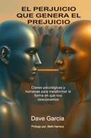 El perjuicio que genera el prejuicio: Claves psicológicas y humanas para transformar la forma en que nos relacionamos (Spanish Edition) B0FNM88LLZ Book Cover