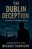 The Dublin Deception: A Corporate Espionage Thriller B0FDJVX3S8 Book Cover