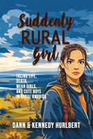 Suddenly Rural Girl: Facing Life, Death, Mean Girls, and Cute Boys in rural America 1959681338 Book Cover