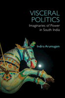 Visceral Politics: Imaginaries of Power in South India 1009577441 Book Cover