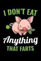 I Don't Eat Anything That Farts: Vegan Journal, Vegetarian Notebook, Veggies Note-taking Planner Book, Pigs Animals Vegan Quote Activist Gifts 1671018419 Book Cover