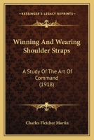 Winning And Wearing Shoulder Straps: A Study Of The Art Of Command 1286111749 Book Cover