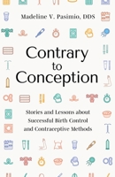 Contrary to Conception: Stories and Lessons about Successful Birth Control and Contraceptive Methods B0B3225YJZ Book Cover