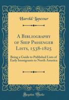 A bibliography of ship passenger lists, 1538-1825;: Being a guide to published lists of early immigrants to North America 1014479193 Book Cover