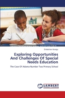 Exploring Opportunities And Challenges Of Special Needs Education: The Case Of Adama Number Two Primary School 365942904X Book Cover