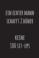 Ein echter Mann schafft 2 D�ner, keine 100 Sit-ups: 15,2 x 22,9 cm - 100 Seiten - Punktraster - dotgrid - Soft Cover - Notizbuch - Perfekt als Zeichenbuch, Skizzenbuch, Tagebuch 1080522786 Book Cover
