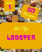 Oh! Top 50 Lobster Recipes Volume 1: Home Cooking Made Easy with Lobster Cookbook! B096LYN8QG Book Cover