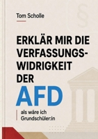 Erklär mir die Verfassungswidrigkeit der AfD: ... als wäre ich Grundschüler: in (German Edition) 369676020X Book Cover