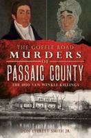 Passaic County's First Murder and Execution: The Van Winkles and the Goffle Road Murders 1609493168 Book Cover