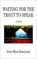 Waiting for the Trout to Speak: Poems 0970897235 Book Cover