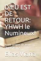 Dieu Est de Retour: YHWH le Numineux!: Avant-propos de Jésus-Christ: Jean 17 B08W3KS4Q9 Book Cover
