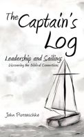 The Captain's Log: Leadership and Sailing: Discovering the Biblical Connections 1664244794 Book Cover