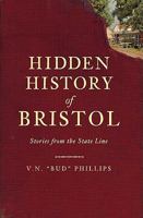 Hidden History of Bristol:: Stories from the State Line 1609490479 Book Cover