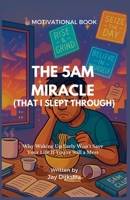 The 5AM Miracle (That I Slept Through) B0FRFT1RFJ Book Cover