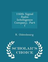 116th Signal Radio Intelligence Company, Part 1 - Scholar's Choice Edition 128855480X Book Cover