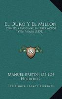 El Duro Y El Millon: Comedia Original En Tres Actos Y En Verso (1853) 1168344379 Book Cover