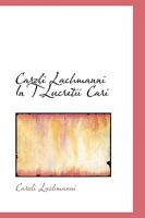 Caroli Lachmanni In T.Lucretii Cari 1115886983 Book Cover