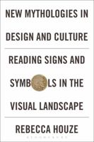 New Mythologies in Design and Culture: Reading Signs and Symbols in the Visual Landscape 0857857622 Book Cover
