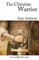 The Christian Warrior: Wrestling With Sin, Satan, the World and the Flesh (Puritan Writings) 1481857711 Book Cover