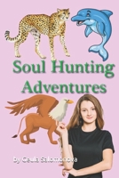 Soul Hunting Adventures: This is when the magical adventures really begin. 1706378769 Book Cover