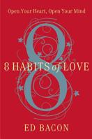 8 Habits of Love: Open Your Heart, Open Your Mind 1455500038 Book Cover