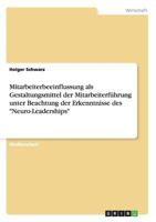 Mitarbeiterbeeinflussung als Gestaltungsmittel der Mitarbeiterf�hrung unter Beachtung der Erkenntnisse des Neuro-Leaderships 3656491577 Book Cover