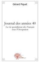 Journal des années 40: La vie quotidienne des Français sous l'occupation (French Edition) 2356072055 Book Cover