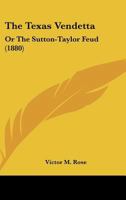 The Texas Vendetta, Or, The Sutton-Taylor Feud 1015698263 Book Cover