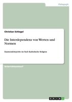Die Interdependenz von Werten und Normen: Examenslehrprobe im Fach Katholische Religion 3640375572 Book Cover