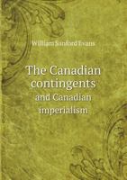 The Canadian Contingents and Canadian Imperialism 5518611641 Book Cover