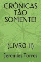 Cr�nicas T�o Somente!: (Livro II) 1097185001 Book Cover