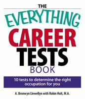 The Everything Career Tests Book: 10 Tests to Determine the Right Occupation for You (Everything Series) 1593375654 Book Cover
